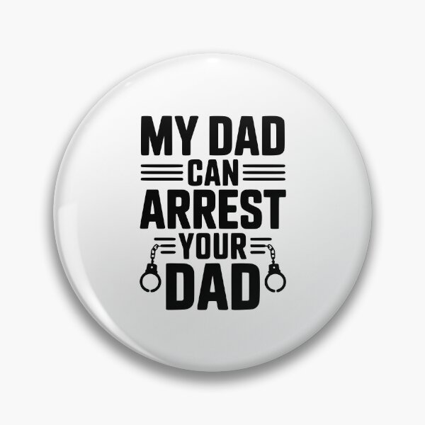 Item preview, My Dad Can Arrest Your Dad designed and sold by Frank Ring.