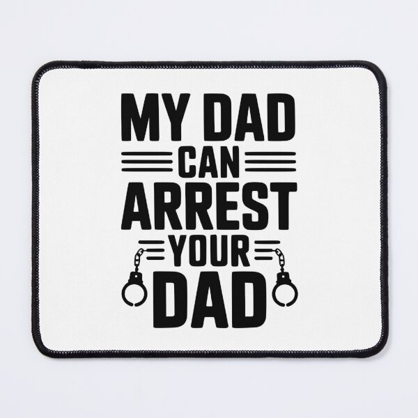 Item preview, My Dad Can Arrest Your Dad designed and sold by Frank Ring.
