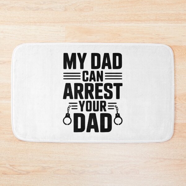 Item preview, My Dad Can Arrest Your Dad designed and sold by Frank Ring.