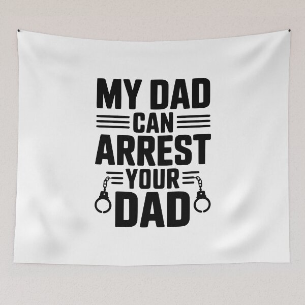 Item preview, My Dad Can Arrest Your Dad designed and sold by Frank Ring.