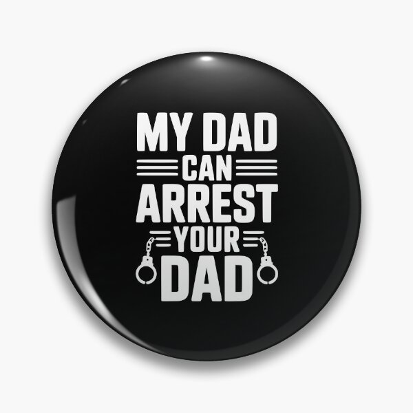Item preview, My Dad Can Arrest Your Dad designed and sold by Frank Ring.