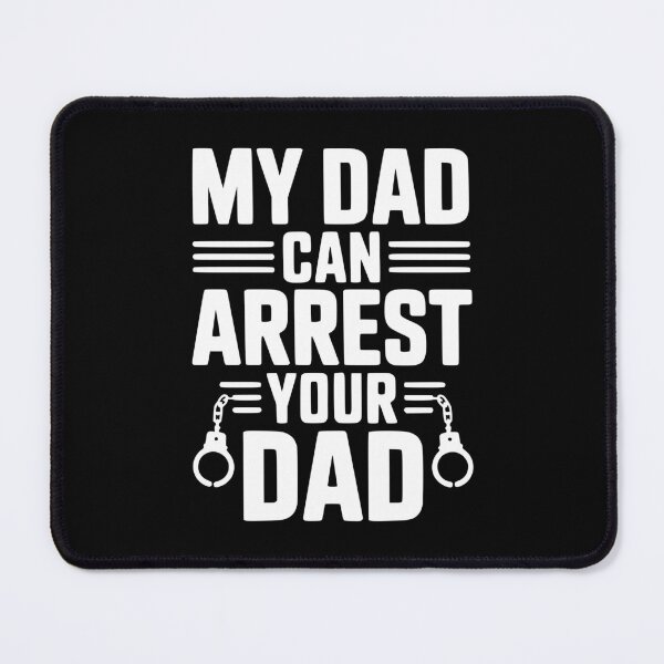 Item preview, My Dad Can Arrest Your Dad designed and sold by Frank Ring.