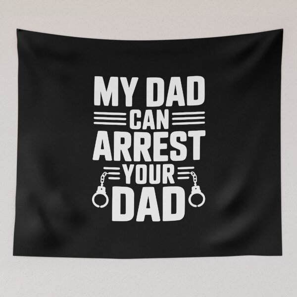 Item preview, My Dad Can Arrest Your Dad designed and sold by Frank Ring.