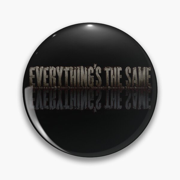 Item preview, Everything Is The Same designed and sold by FellOffAFirefly.