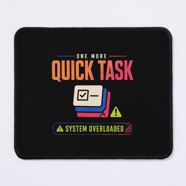 Item preview, One More Quick Task System Overloaded Office Humor designed and sold by DirectiveOffice.