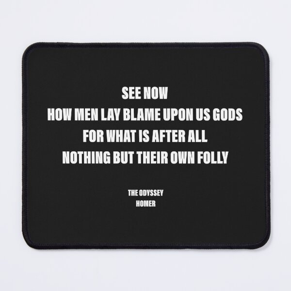 Item preview, Men Lay Blame upon the Gods for Their Own Folly — The Odyssey Quote (Black Version) designed and sold by LiteraryRelics.