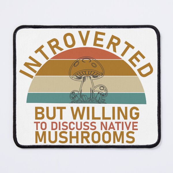 Item preview, Introverted But Willing to Discuss Native Mushrooms designed and sold by Joshbrowny.