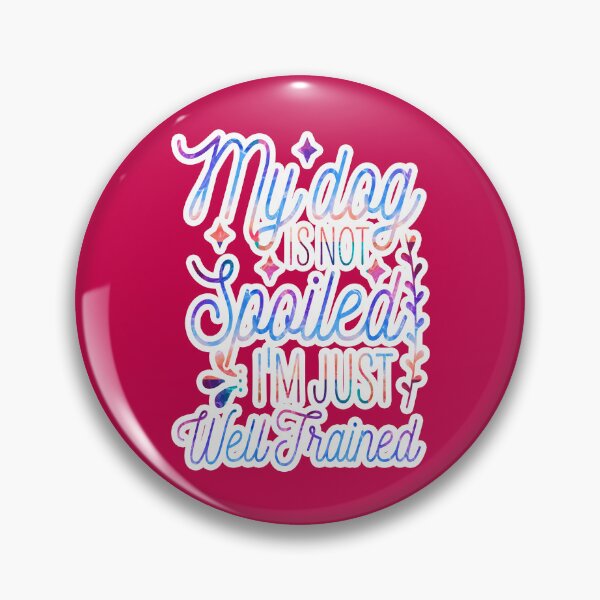 Item preview, My Dog Is Not Spoiled I'm Just Well Trained Funny designed and sold by creativerooney.