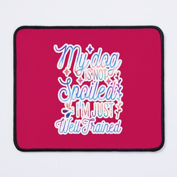 Item preview, My Dog Is Not Spoiled I'm Just Well Trained Funny designed and sold by creativerooney.