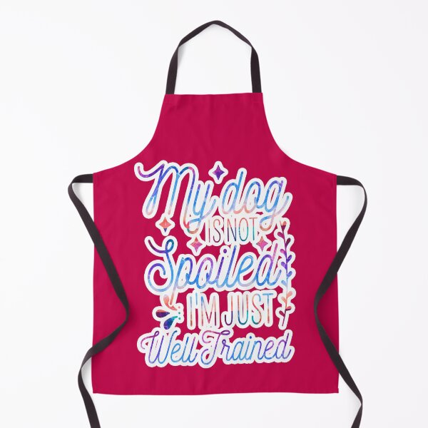 Item preview, My Dog Is Not Spoiled I'm Just Well Trained Funny designed and sold by creativerooney.