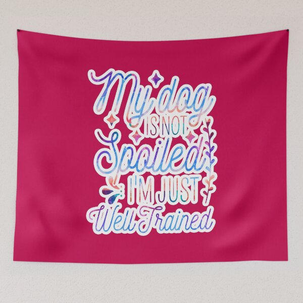 Item preview, My Dog Is Not Spoiled I'm Just Well Trained Funny designed and sold by creativerooney.