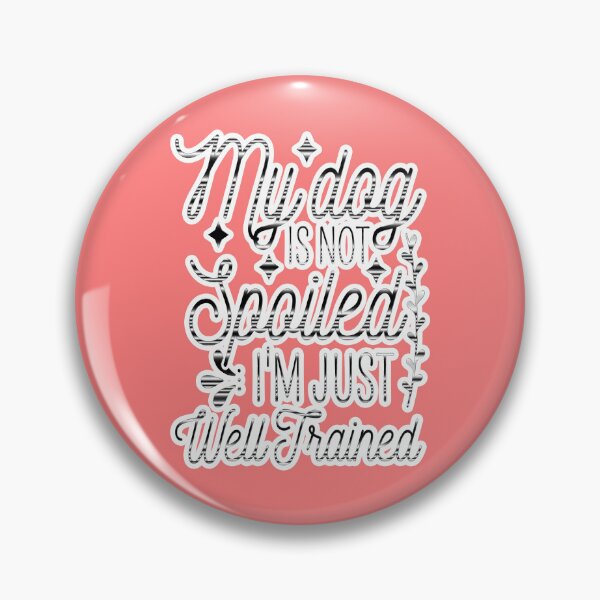 Item preview, My Dog Is Not Spoiled I'm Just Well Trained Funny designed and sold by creativerooney.