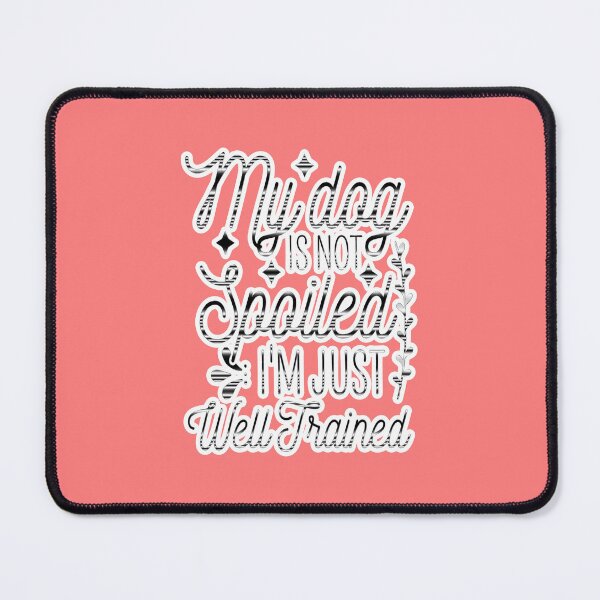 Item preview, My Dog Is Not Spoiled I'm Just Well Trained Funny designed and sold by creativerooney.