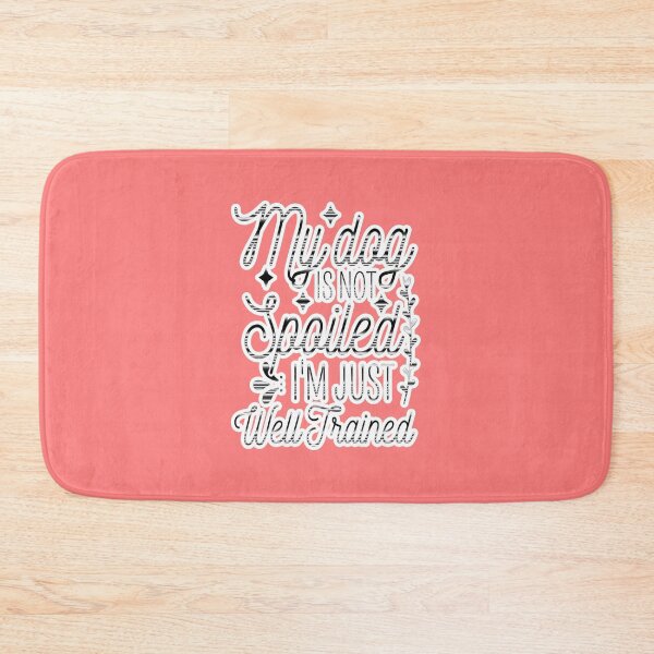 Item preview, My Dog Is Not Spoiled I'm Just Well Trained Funny designed and sold by creativerooney.