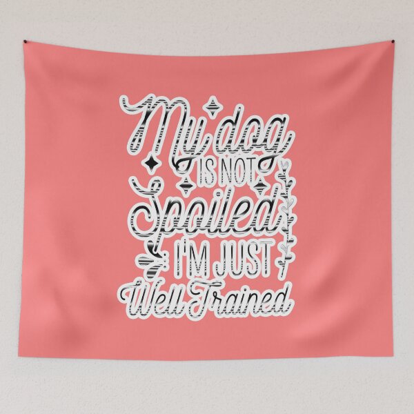 Item preview, My Dog Is Not Spoiled I'm Just Well Trained Funny designed and sold by creativerooney.