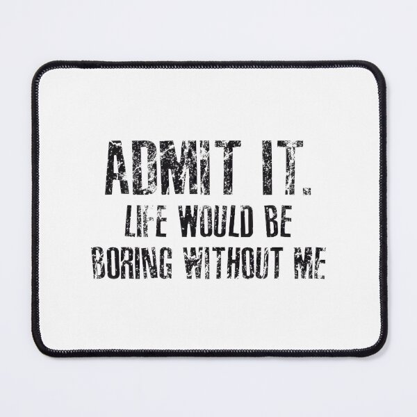 Item preview, Life'S Boring Without Me Funny Quote designed and sold by SunflowerAmArt.
