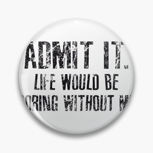 Item preview, Life'S Boring Without Me Funny Quote designed and sold by SunflowerAmArt.
