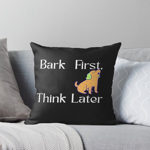 Item preview, Bark First, Think Later designed and sold by Bubpat.