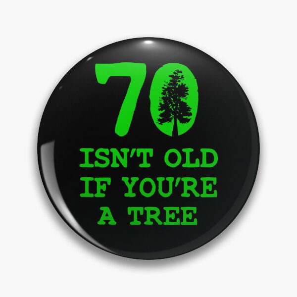 Item preview, 70 Isn't old if you're a tree designed and sold by goodtogotees.