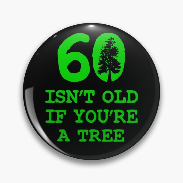 Item preview, 60 Isn't old if you're a tree designed and sold by goodtogotees.