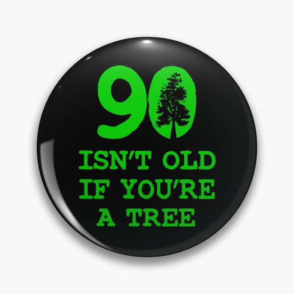 Item preview, 90 Isn't old if you're a tree designed and sold by goodtogotees.