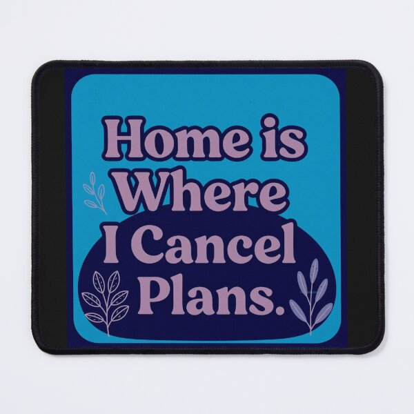 Item preview, Home is where I Cancel Plans designed and sold by Helios Be. Lavsh.