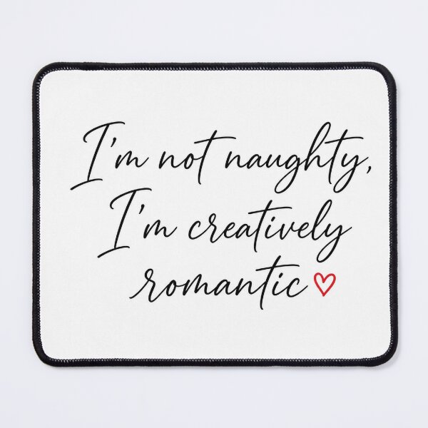 Item preview, I'm Not Naughty I'm Creatively Romantic Funny Quote designed and sold by Aliplus+.