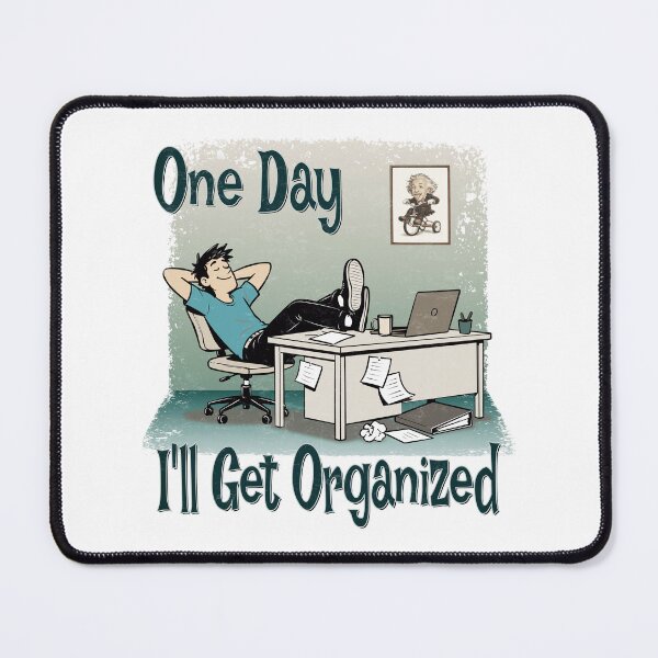Item preview, One Day I'll Get Organized – Funny Procrastination Design designed and sold by RonnyMilleo.