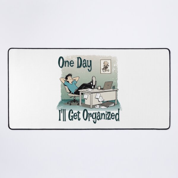 Item preview, One Day I'll Get Organized – Funny Procrastination Design designed and sold by RonnyMilleo.