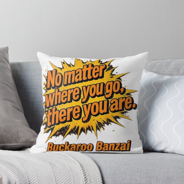Item preview, No Matter Where You Go, There You Are – Buckaroo Banzai designed and sold by Bad-Ink Factory.