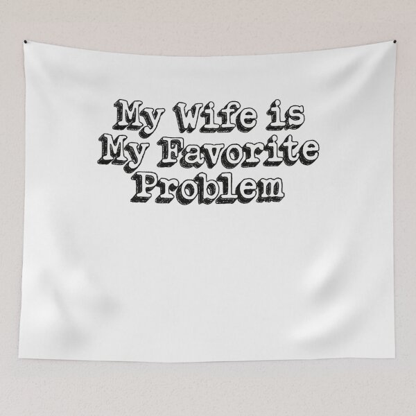 Item preview, My Wife is My Favorite Problem designed and sold by stiellarose.