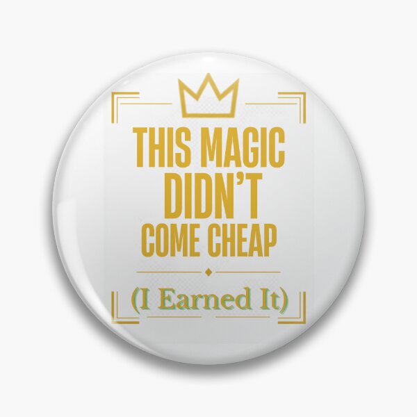 Item preview, This Magic Didn't Come Cheap - I Earned It designed and sold by suespak.