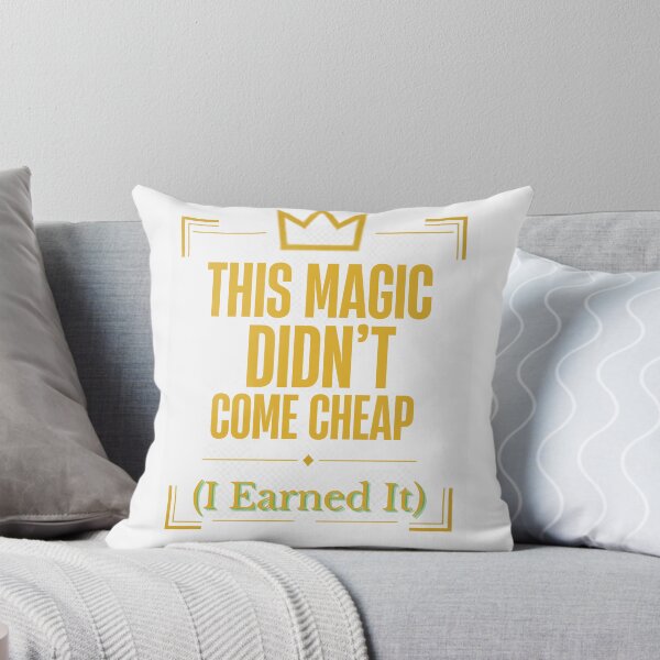 Item preview, This Magic Didn't Come Cheap - I Earned It designed and sold by suespak.