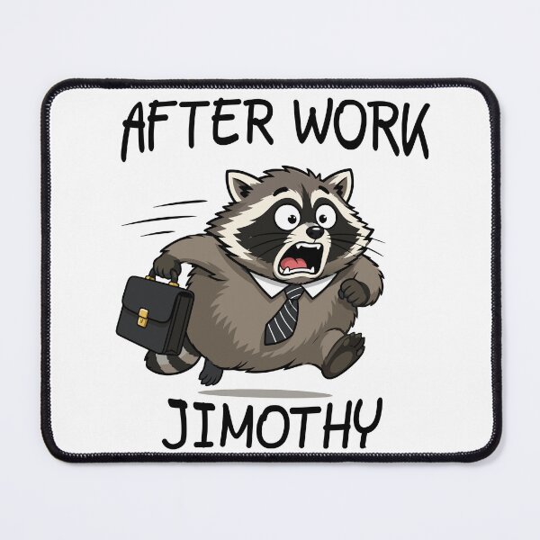 Item preview, after work jimothy corporate raccoon meme designed and sold by GlobalPrintArt.