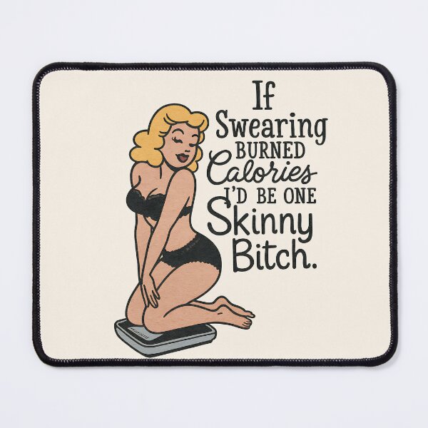 Item preview, If Swearing Burned Calories, I'd Be One Skinny Bitch designed and sold by legendaryskins.