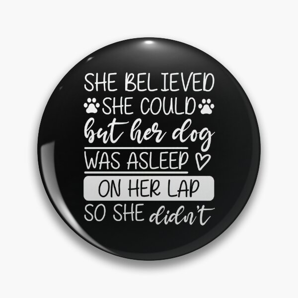 Item preview, She Believed She Could Dog Was Asleep On Lap designed and sold by GiaoCalonas.