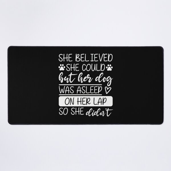 Item preview, She Believed She Could Dog Was Asleep On Lap designed and sold by GiaoCalonas.