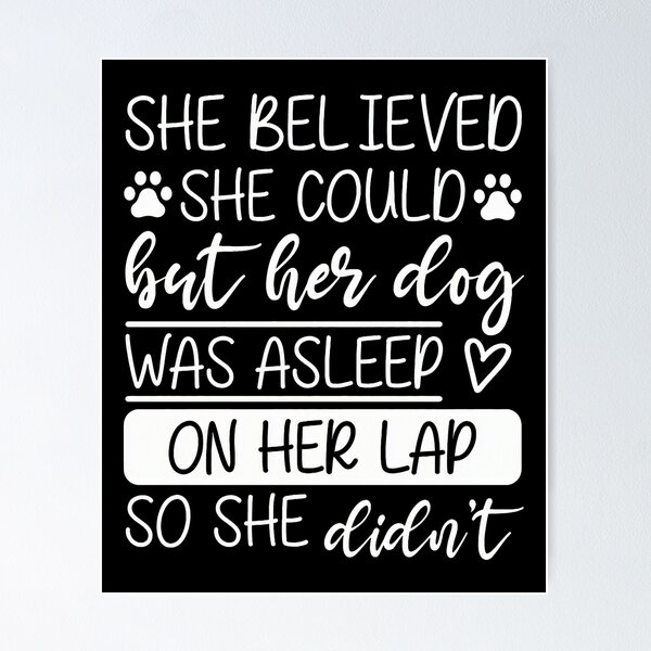 Item preview, She Believed She Could Dog Was Asleep On Lap designed and sold by GiaoCalonas.