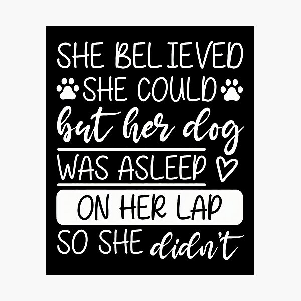 Item preview, She Believed She Could Dog Was Asleep On Lap designed and sold by GiaoCalonas.