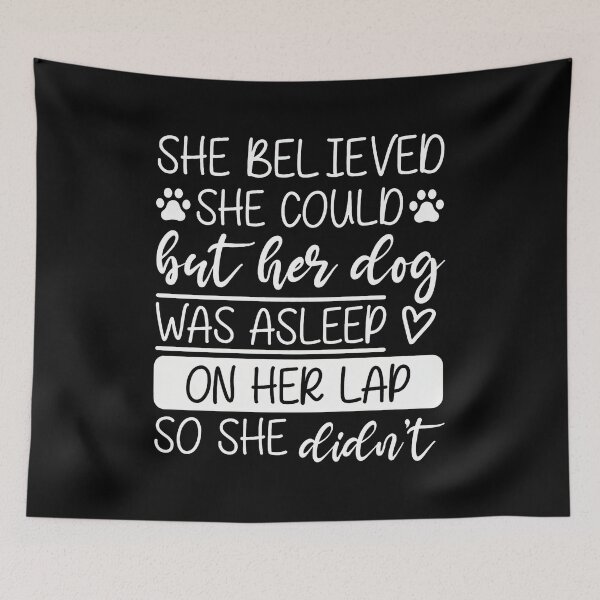 Item preview, She Believed She Could Dog Was Asleep On Lap designed and sold by GiaoCalonas.