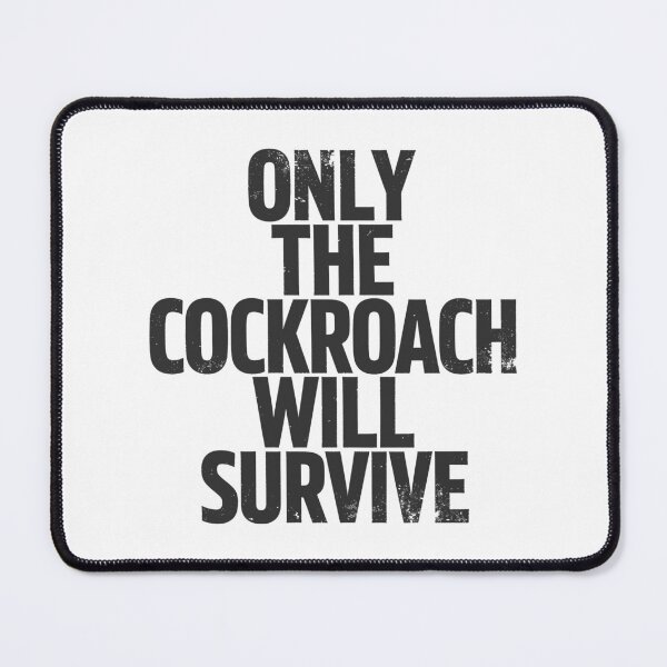 Item preview, ONLY THE COCKROACH WILL SURVIVE in Black Grungy Letters designed and sold by StudioDestruct.