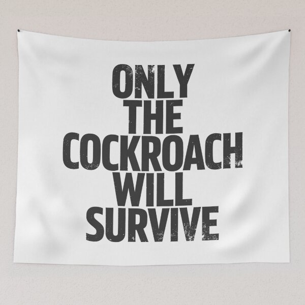 Item preview, ONLY THE COCKROACH WILL SURVIVE in Black Grungy Letters designed and sold by StudioDestruct.