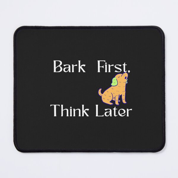 Item preview, Bark First, Think Later designed and sold by Bubpat.