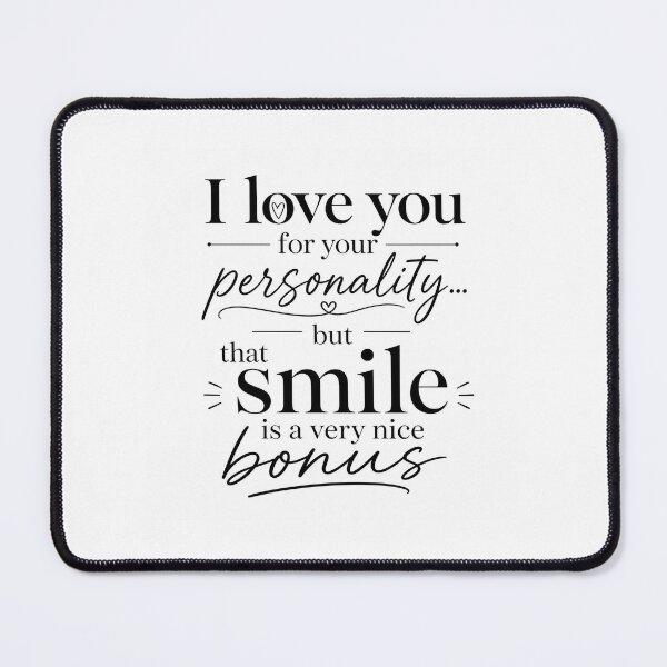 Item preview, I Love You For Your Personality But That Smile Is A Bonus designed and sold by Aliplus+.