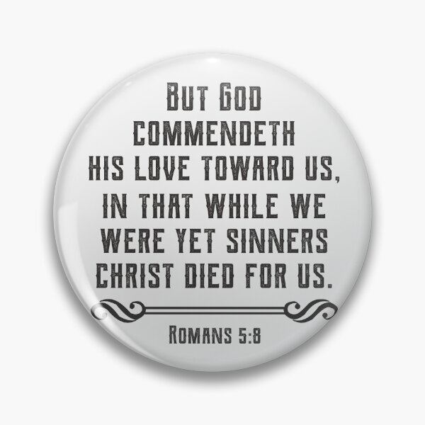 Item preview, Romans 5:8 But God Commendeth His Love Toward Us, In That While We Were Yet Sinners Christ Died For Us. designed and sold by Angela Dow.