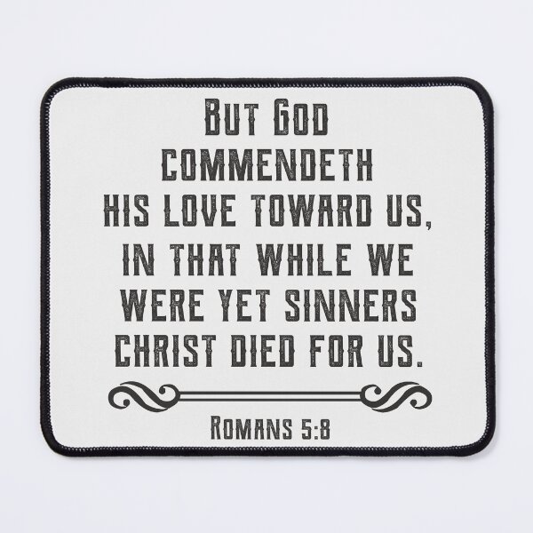 Item preview, Romans 5:8 But God Commendeth His Love Toward Us, In That While We Were Yet Sinners Christ Died For Us. designed and sold by Angela Dow.
