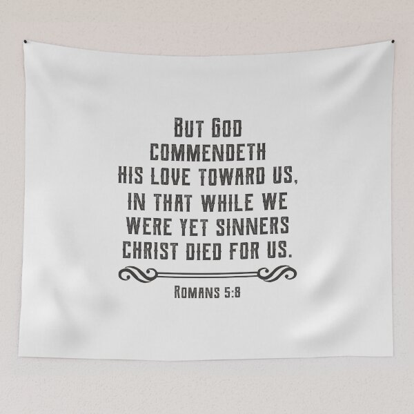 Item preview, Romans 5:8 But God Commendeth His Love Toward Us, In That While We Were Yet Sinners Christ Died For Us. designed and sold by Angela Dow.
