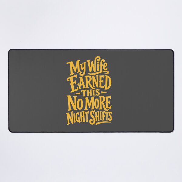 Item preview, My Wife Earned This — No More Night Shifts designed and sold by KiwyStudio.