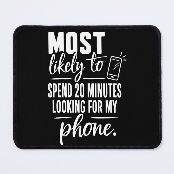 Item preview, Most Likely to Spend 20 Minutes Looking for My Phone (White Text), Quirky Quote | designed and sold by Lotta Luxxa Lifestyle.