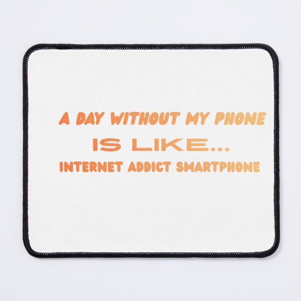 Item preview, A Day Without My Phone is Like Internet Addict Smartphone designed and sold by RTZTshop⭐⭐⭐⭐⭐.